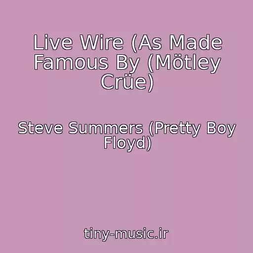 کاور آهنگ Live Wire (As Made Famous By (Mötley Crüe) از Steve Summers (Pretty Boy Floyd)