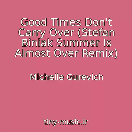 کاور آهنگ Good Times Don't Carry Over (Stefan Biniak Summer Is Almost Over Remix) از Michelle Gurevich