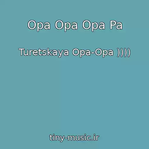 کاور آهنگ Opa Opa Opa Pa از Turetskaya Opa-Opa ))))