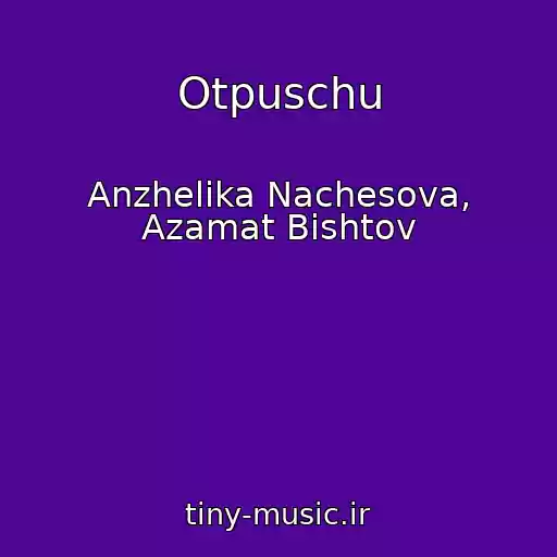 کاور آهنگ Otpuschu از Anzhelika Nachesova, Azamat Bishtov