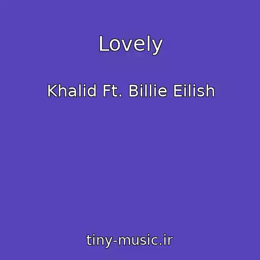 کاور آهنگ Lovely از Khalid Ft. Billie Eilish