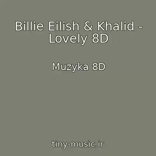 کاور آهنگ Billie Eilish & Khalid - Lovely 8D از Muzyka 8D