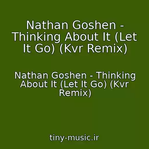 کاور آهنگ Nathan Goshen - Thinking About It (Let It Go) (Kvr Remix) از Nathan Goshen - Thinking About It (Let It Go) (Kvr Remix)