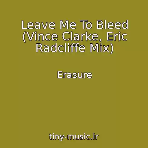 کاور آهنگ Leave Me To Bleed (Vince Clarke, Eric Radcliffe Mix) از Erasure