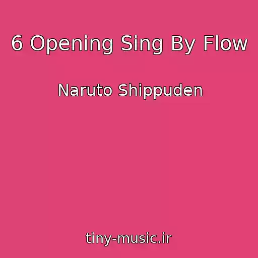کاور آهنگ 6 Opening Sing By Flow از Naruto Shippuden