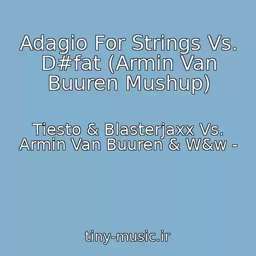 کاور آهنگ Adagio For Strings Vs. D#fat (Armin Van Buuren Mushup) از Tiesto & Blasterjaxx Vs. Armin Van Buuren & W&w -