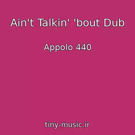کاور آهنگ Ain't Talkin' 'bout Dub از Appolo 440