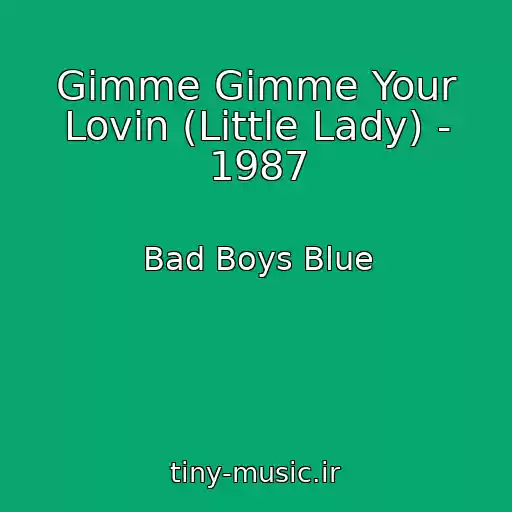 کاور آهنگ Gimme Gimme Your Lovin (Little Lady) - 1987 از Bad Boys Blue
