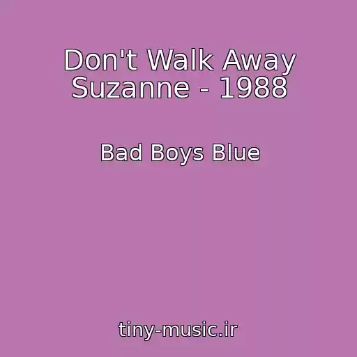 کاور آهنگ Don't Walk Away Suzanne - 1988 از Bad Boys Blue