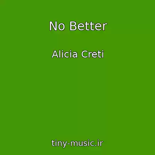 کاور آهنگ No Better از Alicia Creti