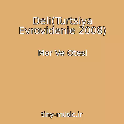 کاور آهنگ Deli(Turtsiya Evrovidenie 2008) از Mor Ve Otesi