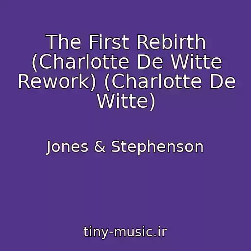 کاور آهنگ The First Rebirth (Charlotte De Witte Rework) (Charlotte De Witte) از Jones & Stephenson