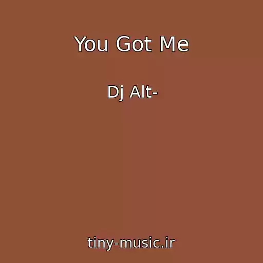 کاور آهنگ You Got Me از Dj Alt-