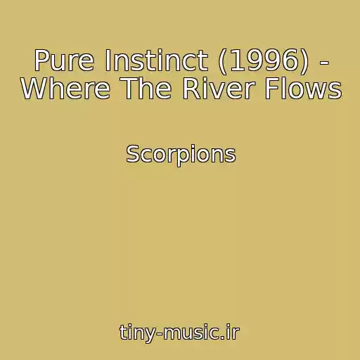 کاور آهنگ Pure Instinct (1996) - Where The River Flows از Scorpions