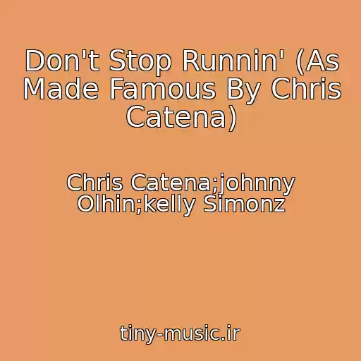 کاور آهنگ Don't Stop Runnin' (As Made Famous By Chris Catena) از Chris Catena;johnny Olhin;kelly Simonz