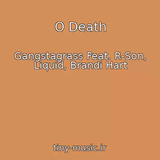 کاور آهنگ O Death از Gangstagrass Feat. R-Son, Liquid, Brandi Hart