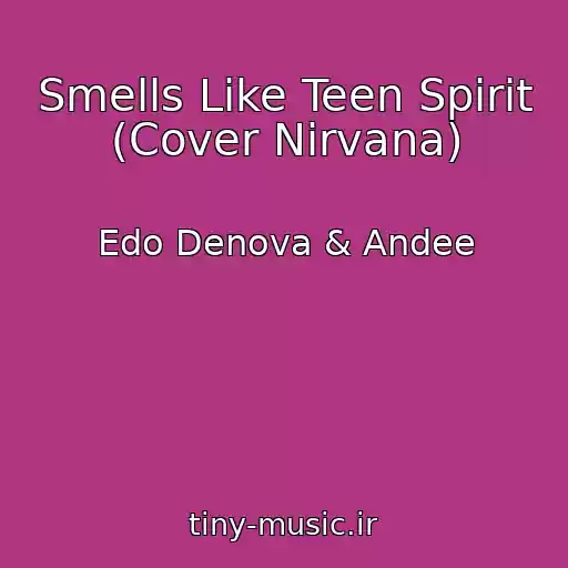 کاور آهنگ Smells Like Teen Spirit (Cover Nirvana) از Edo Denova & Andee