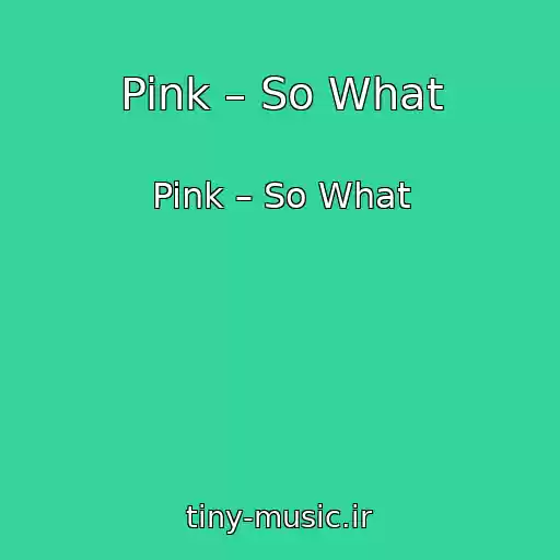 کاور آهنگ Pink – So What از Pink – So What