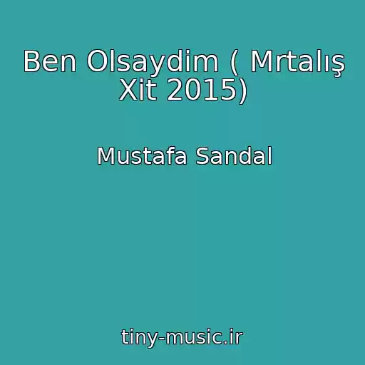 کاور آهنگ Ben Olsaydim ( Mrtalış Xit 2015) از Mustafa Sandal