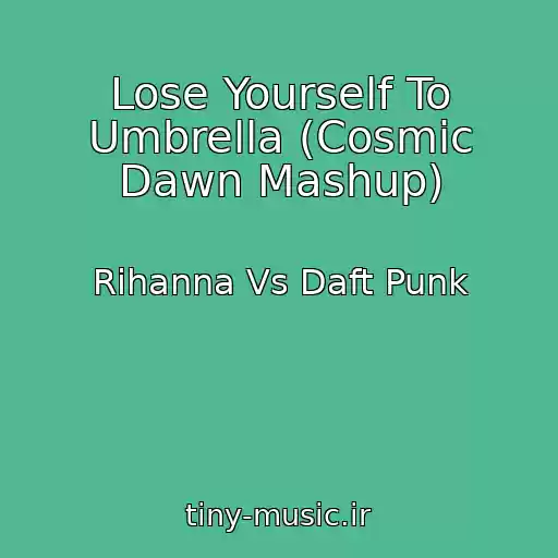 کاور آهنگ Lose Yourself To Umbrella (Cosmic Dawn Mashup) از Rihanna Vs Daft Punk