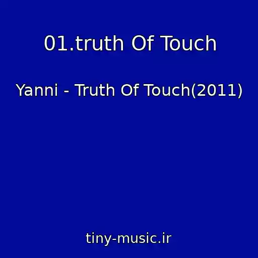 کاور آهنگ 01.truth Of Touch از Yanni - Truth Of Touch(2011)