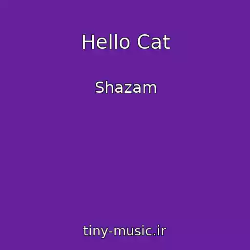 کاور آهنگ Hello Cat از Shazam