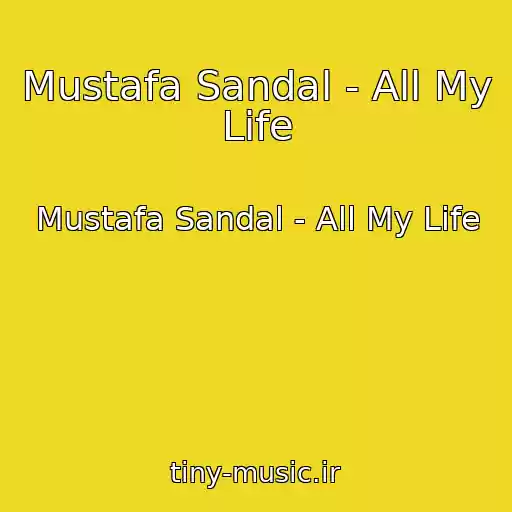 کاور آهنگ Mustafa Sandal - All My Life از Mustafa Sandal - All My Life