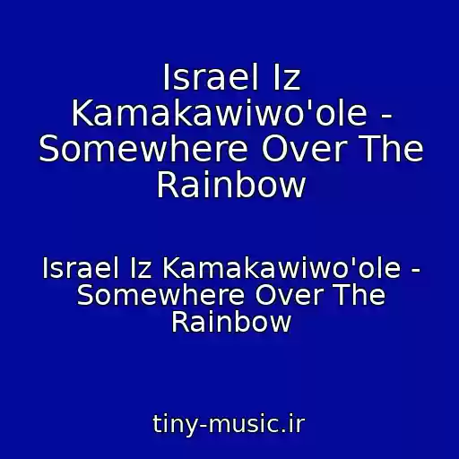 کاور آهنگ Israel Iz Kamakawiwo'ole - Somewhere Over The Rainbow از Israel Iz Kamakawiwo'ole - Somewhere Over The Rainbow