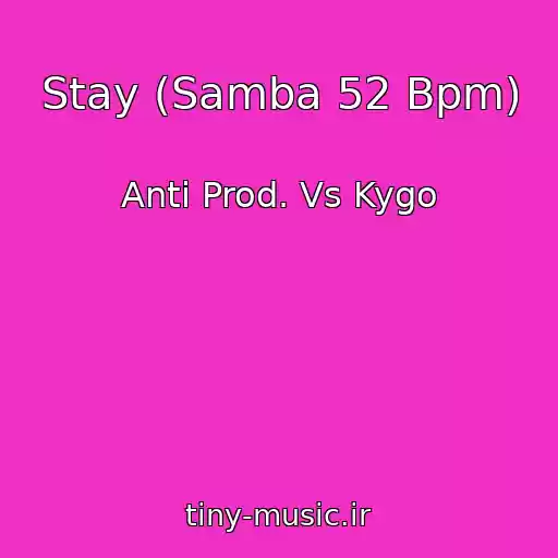 کاور آهنگ Stay (Samba 52 Bpm) از Anti Prod. Vs Kygo