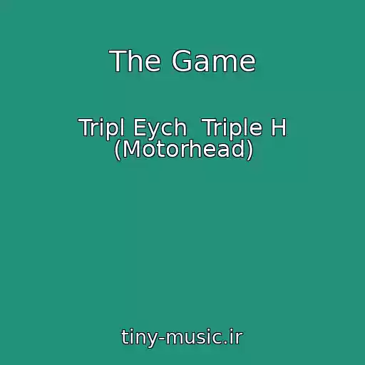 کاور آهنگ The Game از Trіpl Eych  Triple H (Motorhead)