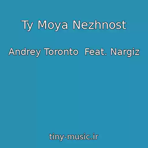 کاور آهنگ Ty Moya Nezhnost از Andrey Toronto  Feat. Nargiz