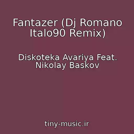 کاور آهنگ Fantazer (Dj Romano Italo90 Remix) از Diskoteka Avariya Feat. Nikolay Baskov