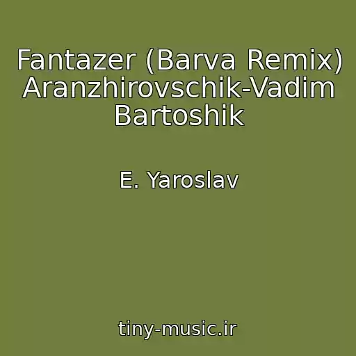 کاور آهنگ Fantazer (Barva Remix) Aranzhirovschik-Vadim Bartoshik از E. Yaroslav