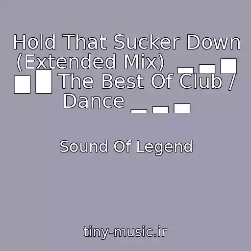کاور آهنگ Hold That Sucker Down (Extended Mix)  ▂ ▃ ▅ ▆ █ The Best Of Club / Dance ▁ ▂ ▃ از Sound Of Legend