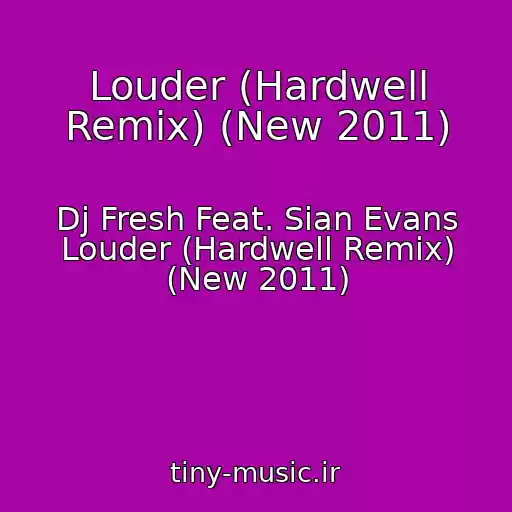 کاور آهنگ Louder (Hardwell Remix) (New 2011) از Dj Fresh Feat. Sian Evans Louder (Hardwell Remix) (New 2011)