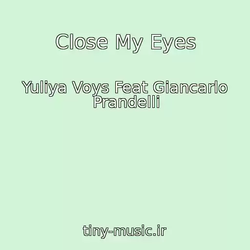 کاور آهنگ Close My Eyes از Yuliya Voys Feat Giancarlo Prandelli