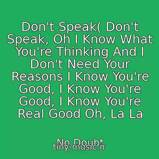 کاور آهنگ Don't Speak( Don't Speak, Oh I Know What You're Thinking And I Don't Need Your Reasons I Know You're Good, I Know You're Good, I Know You're Real Good Oh, La La از No Doubt