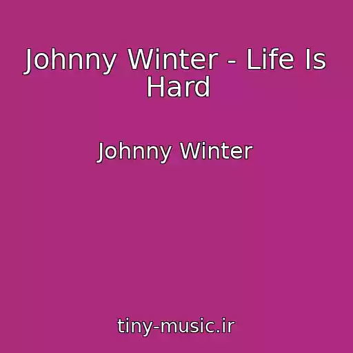 کاور آهنگ Johnny Winter - Life Is Hard از Johnny Winter