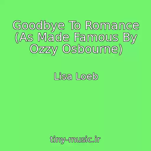 کاور آهنگ Goodbye To Romance (As Made Famous By Ozzy Osbourne) از Lisa Loeb