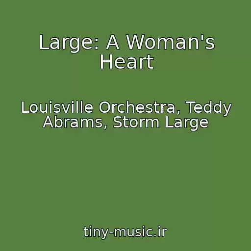کاور آهنگ Large: A Woman's Heart از Louisville Orchestra, Teddy Abrams, Storm Large