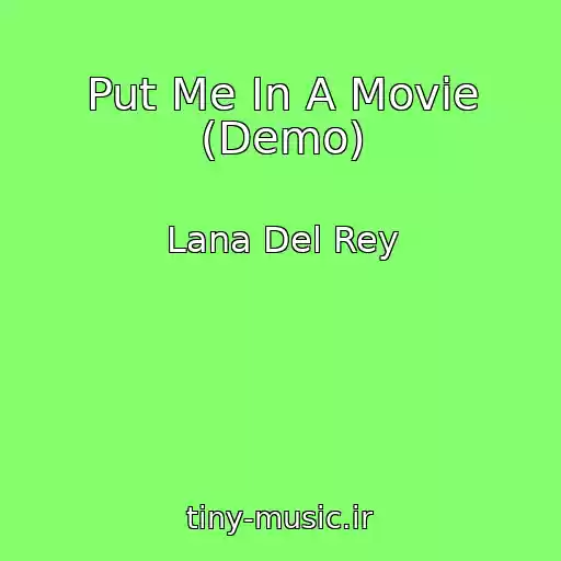 کاور آهنگ Put Me In A Movie (Demo) از Lana Del Rey