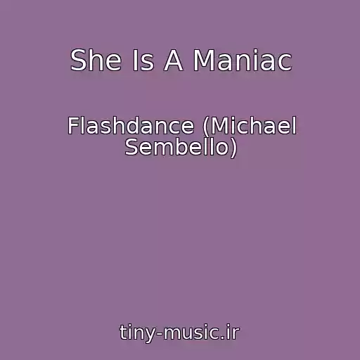 کاور آهنگ She Is A Maniac از Flashdance (Michael Sembello)