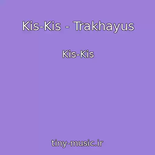 کاور آهنگ Kis-Kis - Trakhayus از Kis-Kis