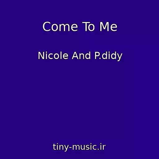 کاور آهنگ Come To Me از Nicole And P.didy