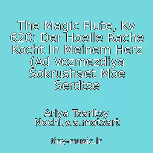 کاور آهنگ The Magic Flute, Kv 620: Der Hoelle Rache Kocht In Meinem Herz (Ad Vozmezdiya Sokrushaet Moe Serdtse از Ariya Tsaritsy Nochi,v.a.motsart