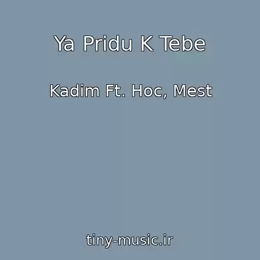 کاور آهنگ Ya Pridu K Tebe از Kadim Ft. Hoc, Mest