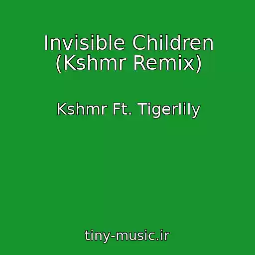 کاور آهنگ Invisible Children (Kshmr Remix) از Kshmr Ft. Tigerlily