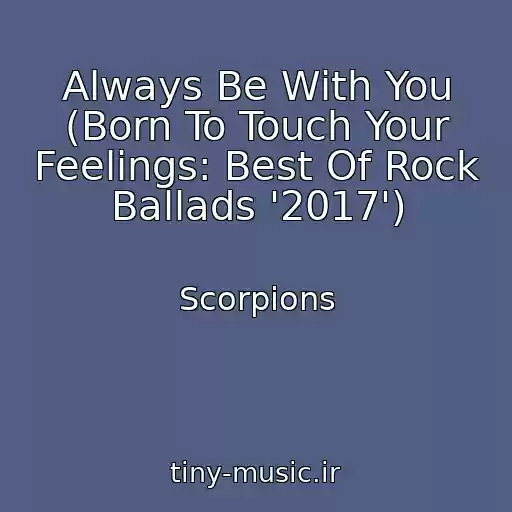 کاور آهنگ Always Be With You (Born To Touch Your Feelings: Best Of Rock Ballads '2017') از Scorpions