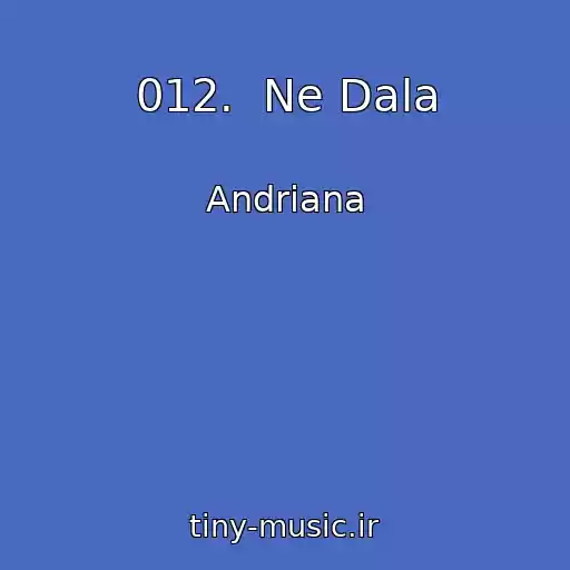 کاور آهنگ 012.  Ne Dala از Andriana