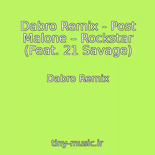 کاور آهنگ Dabro Remix - Post Malone – Rockstar (Feat. 21 Savage) از Dabro Remix